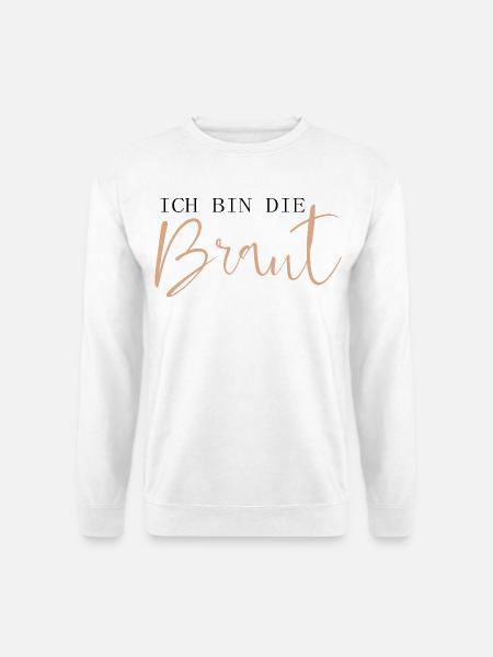 Ich bin die Braut - Unisex Pullover - Weiß