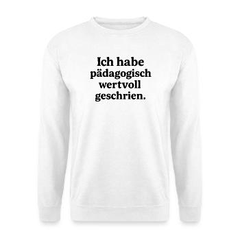 Ich habe pädagogisch wertvoll geschrien. - Unisex Pullover - Weiß - Vorne - Alina (178cm) & Michal (187cm)