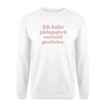 Ich habe pädagogisch wertvoll geschrien. (rosa) - Unisex Pullover - Weiß - Vorne - Alina (178cm) & Michal (187cm)
