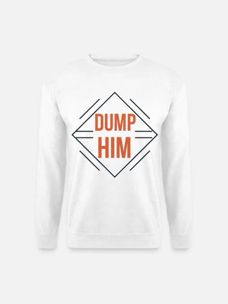 Dump Him - Unisex Pullover - Weiß