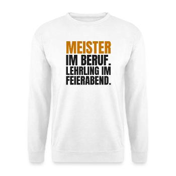 Meister im Beruf. Lehrling im Feierabend - Unisex Pullover - Weiß - Vorne - Alina (178cm) & Michal (187cm)