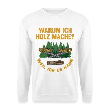 Warum Holz mache – Weil Ich Es Kann - Unisex Pullover - Weiß - Vorne - Alina (178cm) & Michal (187cm)