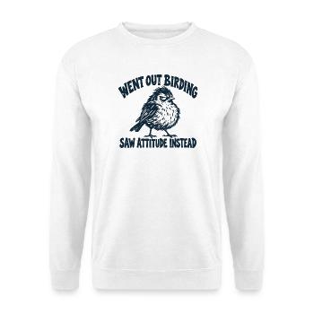 Went Out Birding Saw Attitude Instead - Unisex Pullover - Weiß - Vorne - Alina (178cm) & Michal (187cm)