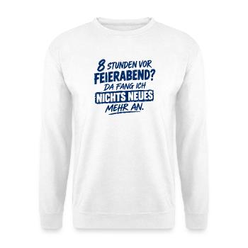 Acht Stunden vor Feierabend da fange ich nichts Ne - Unisex Pullover - Weiß - Vorne - Alina (178cm) & Michal (187cm)