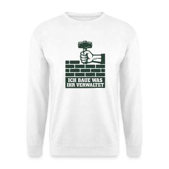 Handwerk Shirt Ich baue was ihr verwaltet - Unisex Pullover - Weiß - Vorne - Alina (178cm) & Michal (187cm)