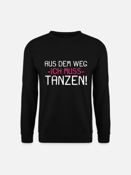 Aus dem Weg ich muss tanzen - Unisex Pullover - Schwarz