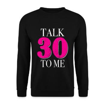 30th Birthday Talk 30 To Me Thirty Dirty Thirties - Unisex Sweatshirt - black - Front - Alina (178cm) & Michal (187cm)