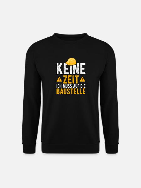 Keine Zeit ich muss auf die Baustelle - Unisex Pullover - Schwarz