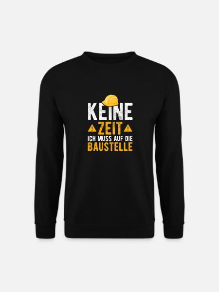 Keine Zeit ich muss auf die Baustelle - Unisex Pullover - Schwarz
