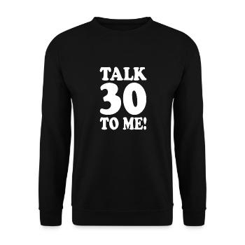 30th Birthday Talk 30 To Me Thirty Dirty Thirties - Unisex Sweatshirt - black - Front - Alina (178cm) & Michal (187cm)