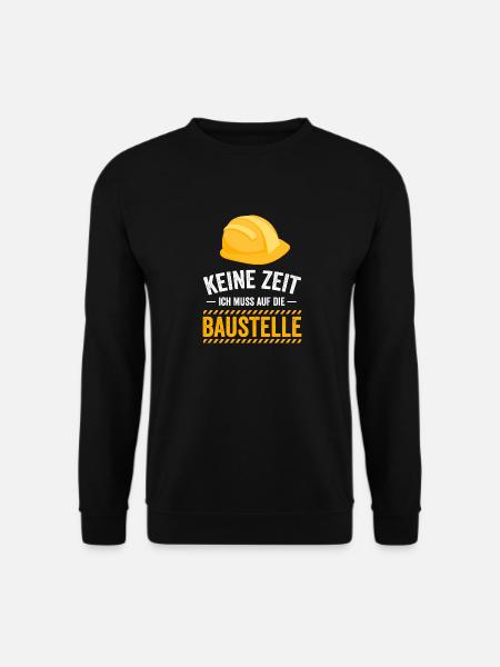 Keine Zeit ich muss auf die Baustelle - Unisex Pullover - Schwarz