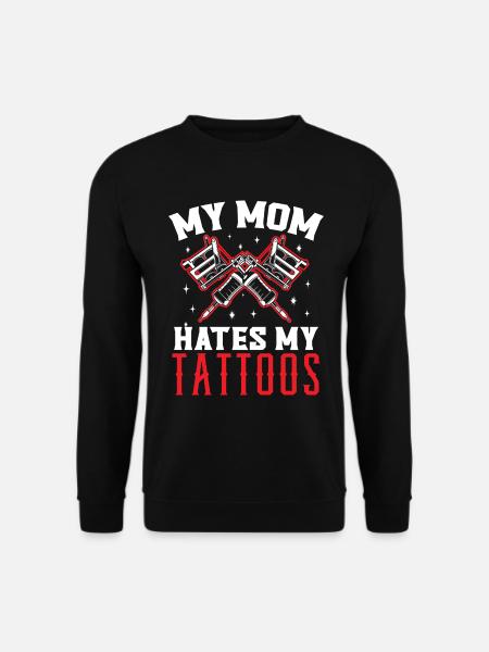 Meine Mutter hasst meine Tattoos Tätowierung Tatto - Unisex Pullover - Schwarz