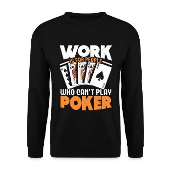 Arbeit ist für Leute, die nicht Poker spielen könn - Unisex Pullover - Schwarz - Vorne - Alina (178cm) & Michal (187cm)