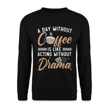 Ein Tag ohne Kaffee ist wie Schauspielerei ohne Dr - Unisex Pullover - Schwarz - Vorne - Alina (178cm) & Michal (187cm)