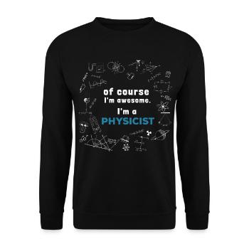 Of course I'm awesome, I'm a Physicist - Unisex Pullover - Schwarz - Vorne - Alina (178cm) & Michal (187cm)