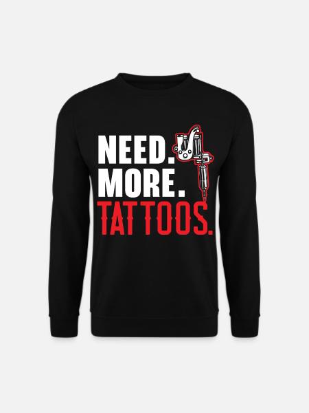 Brauchen Sie mehr Tattoos Tätowierer Tätowierung T - Unisex Pullover - Schwarz