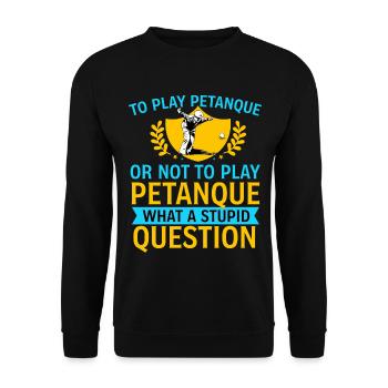 To Play Petanque Or Not – Lustiger Boule Spruch - Unisex Pullover - Schwarz - Vorne - Alina (178cm) & Michal (187cm)