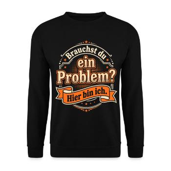 Sarkasmus Spruch - Brauchst du ein Problem? - Unisex Pullover - Schwarz - Vorne - Alina (178cm) & Michal (187cm)