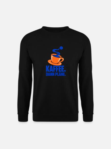 Kaffee. Dann Pläne. – Kaffeepause - Unisex Pullover - Schwarz