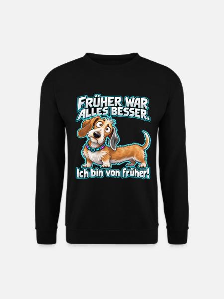 Früher war alles besser – Dackel - Unisex Pullover - Schwarz
