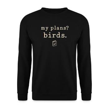 Meine Pläne? Vögel. - Unisex Pullover - Schwarz - Vorne - Alina (178cm) & Michal (187cm)
