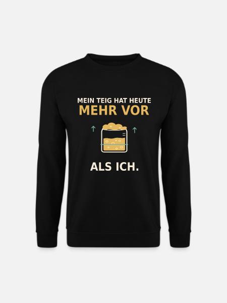 Sauerteig Humor – Mein Teig hat heute mehr vor - Unisex Pullover - Schwarz