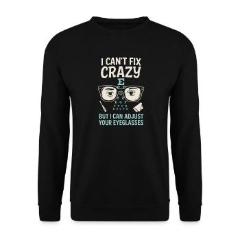 I Can't Fix Crazy But I Can Adjust Your Eyeglasses - Unisex Pullover - Schwarz - Vorne - Alina (178cm) & Michal (187cm)