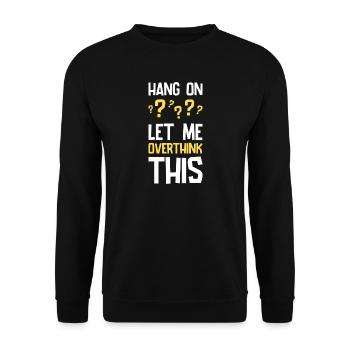 Hang On Let Me Overthink This Lustiger Spruch - Unisex Pullover - Schwarz - Vorne - Alina (178cm) & Michal (187cm)