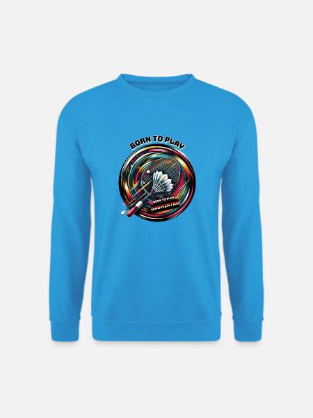 Né pour jouer au badminton - Sweat-shirt Unisexe - bleu mer