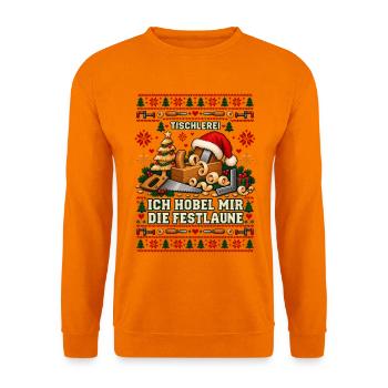 Tischlerei - Ich hobel mir die Festlaune - Unisex Pullover - Orange - Vorne