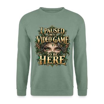 Elfenaugen – I Paused My Video Game to Be Here - Unisex Pullover - Graugrün - Vorne