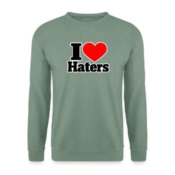 I Love Haters – Lustiger Statement Spruch - Unisex Pullover - Graugrün - Vorne