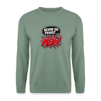 Bevor du fragst … Nein! – Frecher Spruch - Unisex Pullover - Graugrün - Vorne