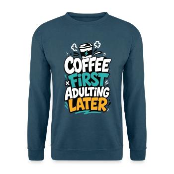 Kaffee – Coffee First Adulting Later - Unisex Pullover - Indigoblau - Vorne