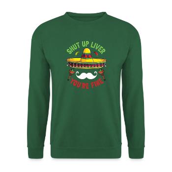 Shut Up Liver You're Fine - Unisex Pullover - Grün - Vorne