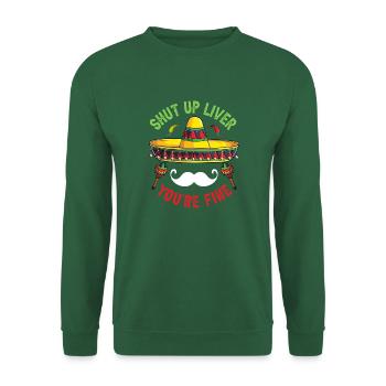 Shut Up Liver You're Fine - Unisex Pullover - Grün - Vorne