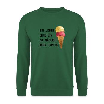 Ein Leben ohne Eis ist möglich aber sinnlos - Unisex Pullover - Grün - Vorne