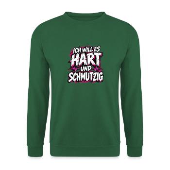 Ich will es hart und schmutzig – Frecher Spruch - Unisex Pullover - Grün - Vorne