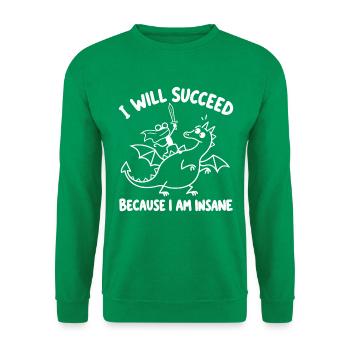 Dumm, ich werde Erfolg haben, weil ich verrückt bin. - Unisex Pullover - Kelly Green - Vorne