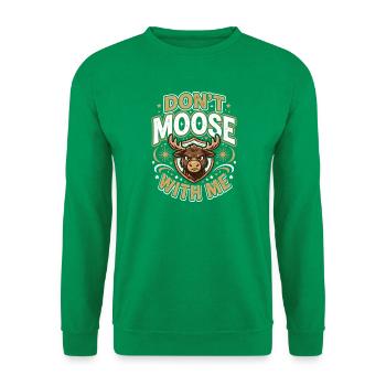 Don't Moose With Me Funny Moose - Unisex Pullover - Kelly Green - Vorne