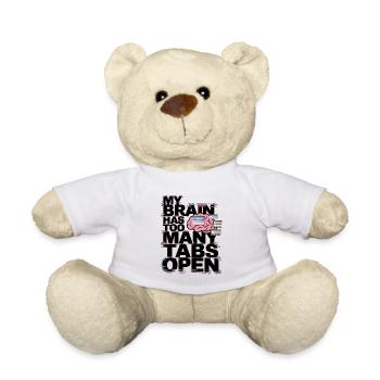 My Brain Has Too Many Tabs Open - Teddy Bear - white - Front