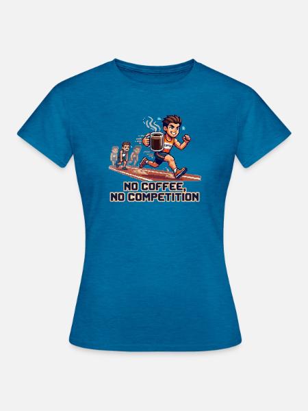 No_coffee-_no_competion - Frauen T-Shirt - Antikblaues Saphir meliert