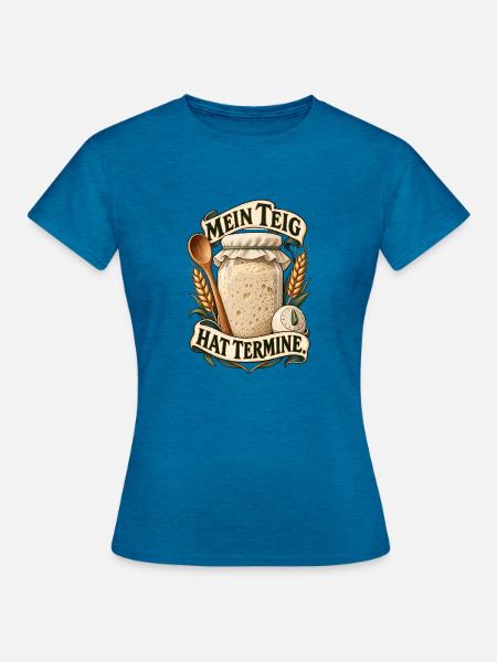 Mein Teig Hat Termine - Frauen T-Shirt - Antikblaues Saphir meliert