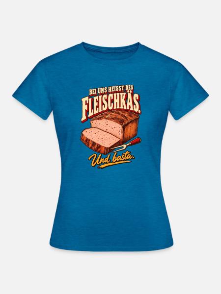 Bei uns heißt des Fleischkäs - Frauen T-Shirt - Antikblaues Saphir meliert