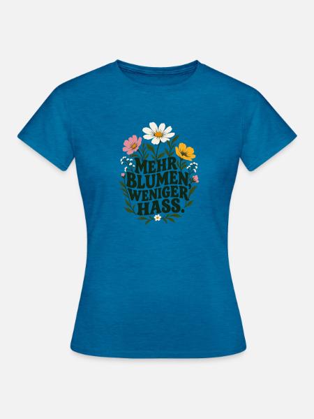Mehr Blumen Weniger Hass - Frauen T-Shirt - Antikblaues Saphir meliert