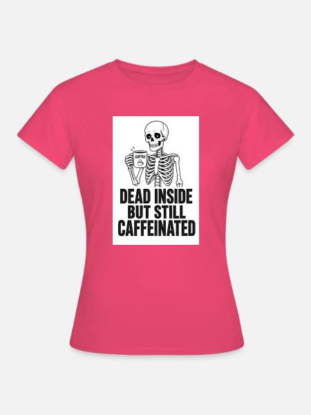 Tot Innen Doch Koffeinfest - Frauen T-Shirt - Azalea