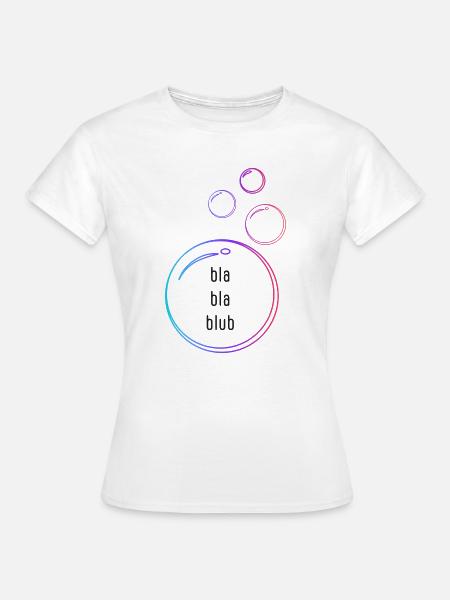 bla bla blub - Frauen T-Shirt - Weiß