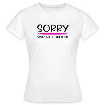 Sorry Sind Die Hormone Frauen Spruch - Frauen T-Shirt - Weiß - Vorne - AI Model Female 172 dark (172cm)