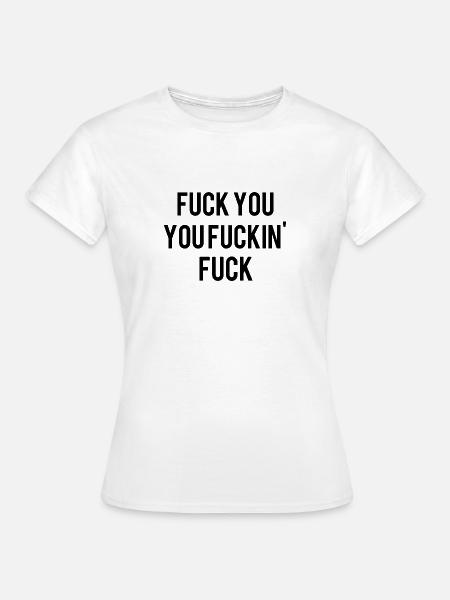 Fuck you! - Frauen T-Shirt - Weiß