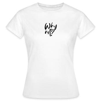 Why Not? - Frauen T-Shirt - Weiß - Vorne - AI Model Female 172 dark (172cm)
